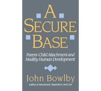 A Secure Base: Parent-Child Attachment and Healthy Human Development