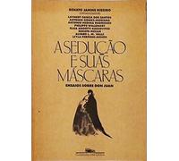 A Seducao E Suas Mascaras: Ensaios Sobre Don Juan (Portuguese Edition) (Em Portuguese do Brasil)