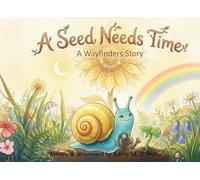 A Seed Needs Time - Bedtime stories ages 3 - 7: A Gentle Picture Book About Patience, Growth, and Believing in the Unseen (The Wayfinders)