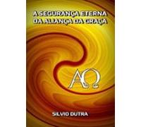 A Segurança Eterna Da Aliança Da Graça (ebook)