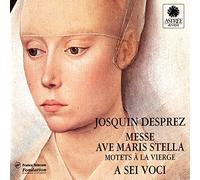 A sei voci - Josquin: Messe Ave Maris Stella - Motets à la Vierge