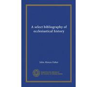 A select bibliography of ecclesiastical history (Vol-1)