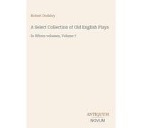 A Select Collection of Old English Plays: In fifteen volumes, Volume 7