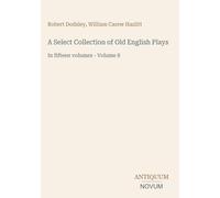 A Select Collection of Old English Plays: In fifteen volumes - Volume 8