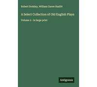A Select Collection of Old English Plays: Volume 2 - in large print