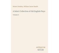 A Select Collection of Old English Plays: Volume 9