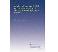 A select glossary of English words used formerly in senses different from their present