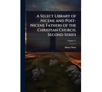 A Select Library of Nicene and Post-Nicene Fathers of the Christian Church. Second Series