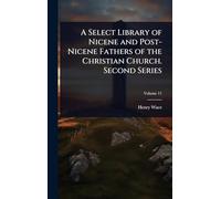 A Select Library of Nicene and Post-Nicene Fathers of the Christian Church. Second Series