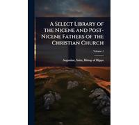 A Select Library of the Nicene and Post-Nicene Fathers of the Christian Church