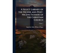 A Select Library of the Nicene and Post-Nicene Fathers of the Christian Church
