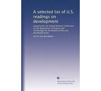 A selected list of U.S. readings on development: prepared for the United Nations Conference on the Application of Science and Technology for the Benefit of the Less Developed Areas: Volume 2