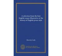 A selection from the best English essays illustrative of the history of English prose style