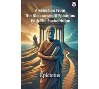 A Selection From The Discourses Of Epictetus With The Encheiridion (Edition1)