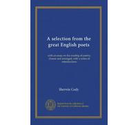 A selection from the great English poets: with an essay on the reading of poetry; chosen and arranged, with a series of introductions
