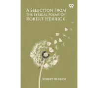 A Selection From The Lyrical Poems Of Robert Herrick (Edition1)