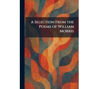 A Selection From the Poems of William Morris