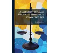 A Selection of Cases Under the Interstate Commerce Act