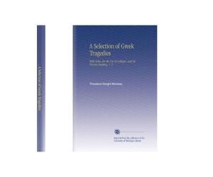 A Selection of Greek Tragedies: With Notes, for the Use of Colleges, and for Private Reading. V. 2