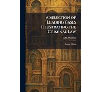 A Selection of Leading Cases Illustrating the Criminal Law: Second Edition