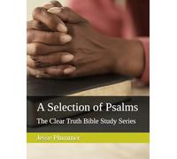 A Selection of Psalms: The Clear Truth Bible Study Series