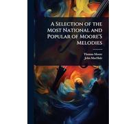 A Selection of the Most National and Popular of Moore'S Melodies