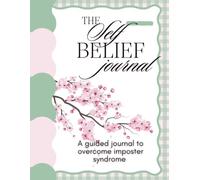 A Self Belief Journal: Overcome Imposter Syndrome & Build Confidence