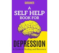 A Self Help Book for Depression: A Practical Guide to Healing and Recovery (Self Help Books)