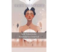 A Self-Love & Boundaries Journal for Women I Magic Self-Worth: Build Confidence, Set Boundaries & Stop People-Pleasing