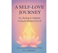 A Self-Love Journey: Joy, Healing & Authentic Living for Women Over 50
