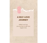A SELF-LOVE JOURNEY: Reflect and rise: your journey to self-love begins here