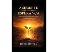 A Semente da Esperança: Nossa origem não determina nosso destino