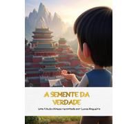 A SEMENTE DA VERDADE: Uma fábula chinesa recontada por Lucas Nogueira