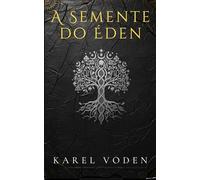 A Semente do Éden: Um techno-thriller genético de segredos ancestrais
