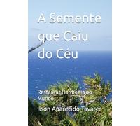 A Semente que Caiu do Céu: Restaurar Harmonia no Mundo