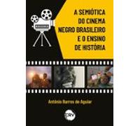 A Semiótica Do Cinema Negro Brasileiro E O Ensino De História (ebook)