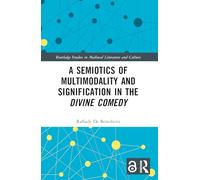 A Semiotics of Multimodality and Signification in the Divine Comedy (Routledge Studies in Medieval Literature and Culture)