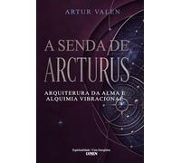 A Senda de Arcturus: Arquitetura da Alma e Alquimia Vibracional