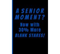 A SENIOR MOMENT... Now with 30% More BLANK STARES!: Funny Gift Notebook Journal for Seniors, Friends and Family.