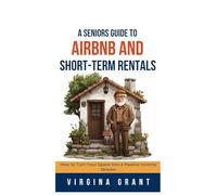 A Seniors Guide to Airbnb and Short-Term Rentals: How to Turn Your Space Into a Passive Income Stream