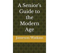 A Senior's Guide to the Modern Age