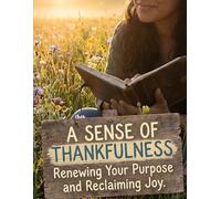 A Sense of Thankfulness: A Practical Guide to Gratitude as a Daily Discipline-Rewiring Your Mind, Renewing Your Purpose, and Reclaiming Joy (Faith & Virtue Collection)