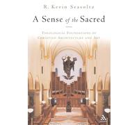 A Sense of the Sacred: Theological Foundations of Sacred Architecture and Art