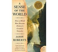 A Sense of the World: How a Blind Man Became History's Greatest Traveler (P.S.) [Idioma Inglés]