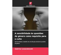 A sensibilidade às questões de género como requisito para o culto: Oportunidades e desafios de uma liturgia sensível às questões de género
