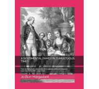 A SENTIMENTAL FAMILY IN TUMULTUOUS TIMES: THE MAKING AND UNMAKING OF A LIBERAL KING OF FRANCE 1750-1850 (VOLUME I, 1750-1830)