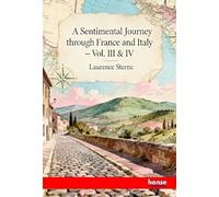 A Sentimental Journey through France and Italy: Vol. III + IV