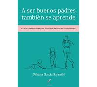 A ser buenos padres también se aprende: Lo que nadie te cuenta para acompañar a tu hijo en su crecimiento