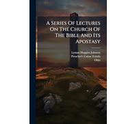 A Series Of Lectures On The Church Of The Bible And Its Apostasy