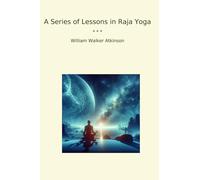 A Series of Lessons in Raja Yoga (Classic Books)